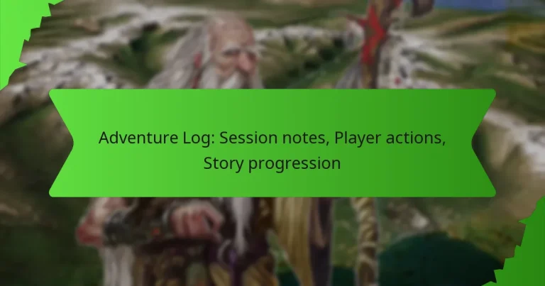Adventure Log: Session notes, Player actions, Story progression