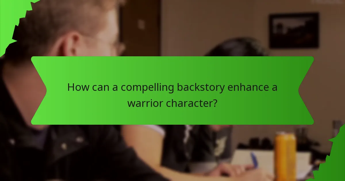 How can a compelling backstory enhance a warrior character?