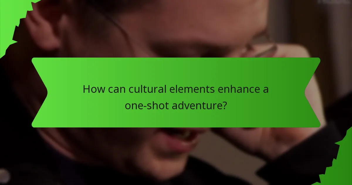 How can cultural elements enhance a one-shot adventure?