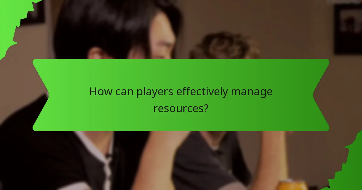 How can players effectively manage resources?