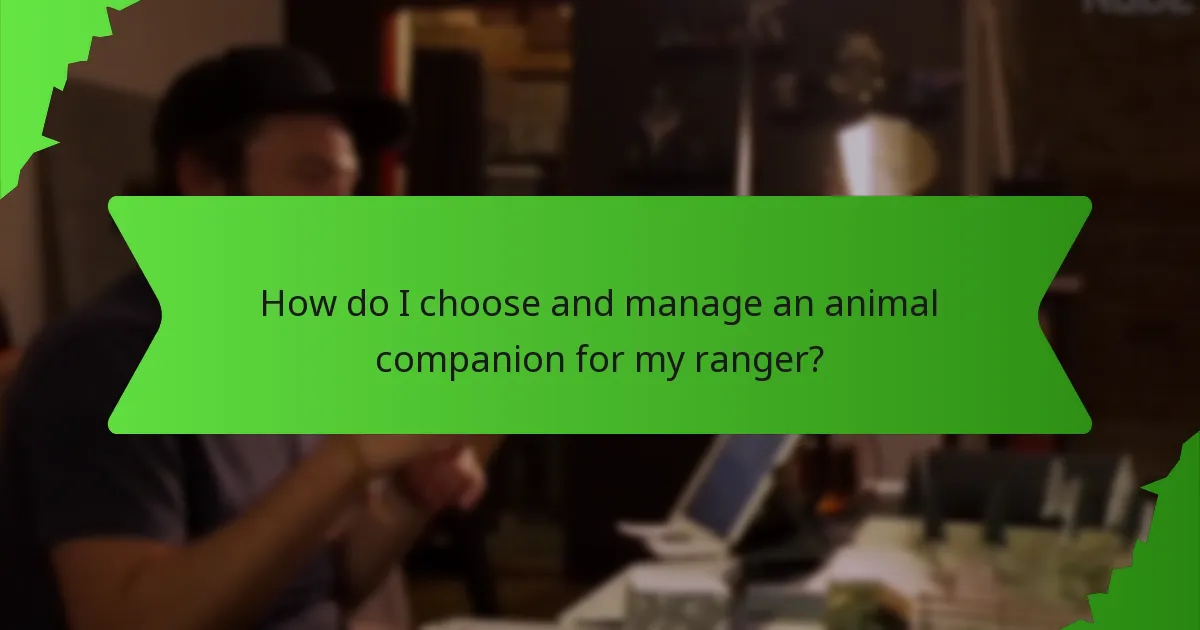 How do I choose and manage an animal companion for my ranger?