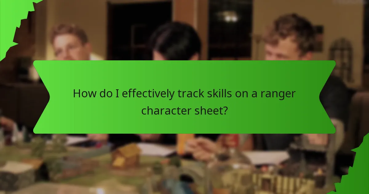 How do I effectively track skills on a ranger character sheet?