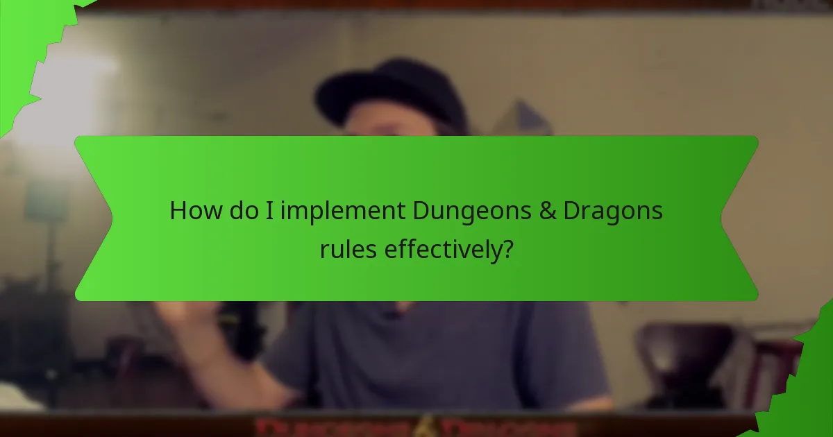 How do I implement Dungeons & Dragons rules effectively?