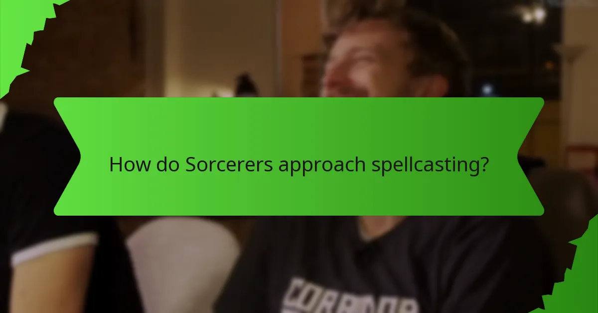How do Sorcerers approach spellcasting?