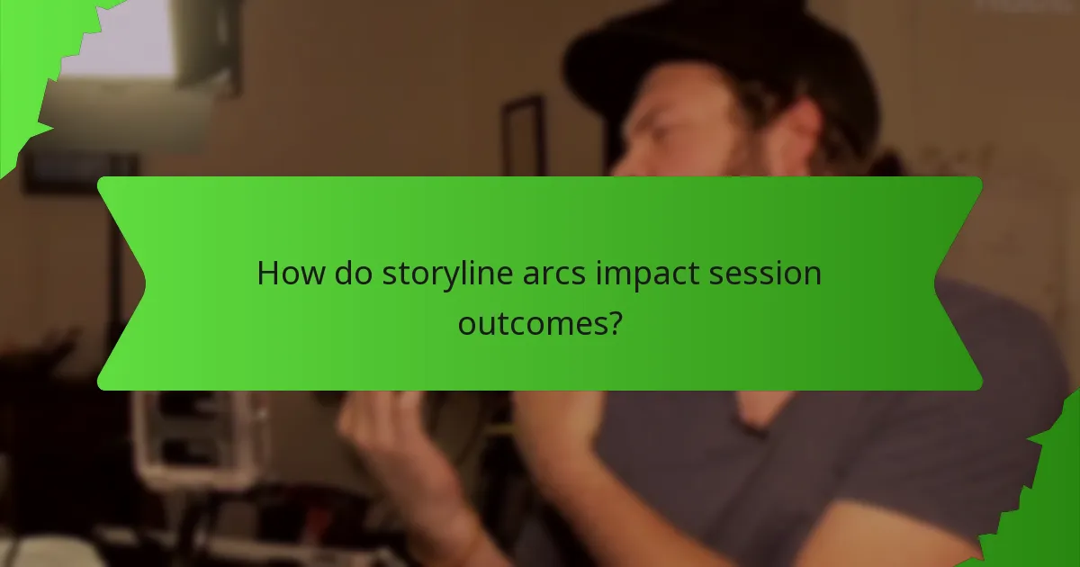 How do storyline arcs impact session outcomes?