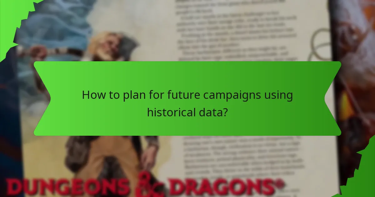 How to plan for future campaigns using historical data?