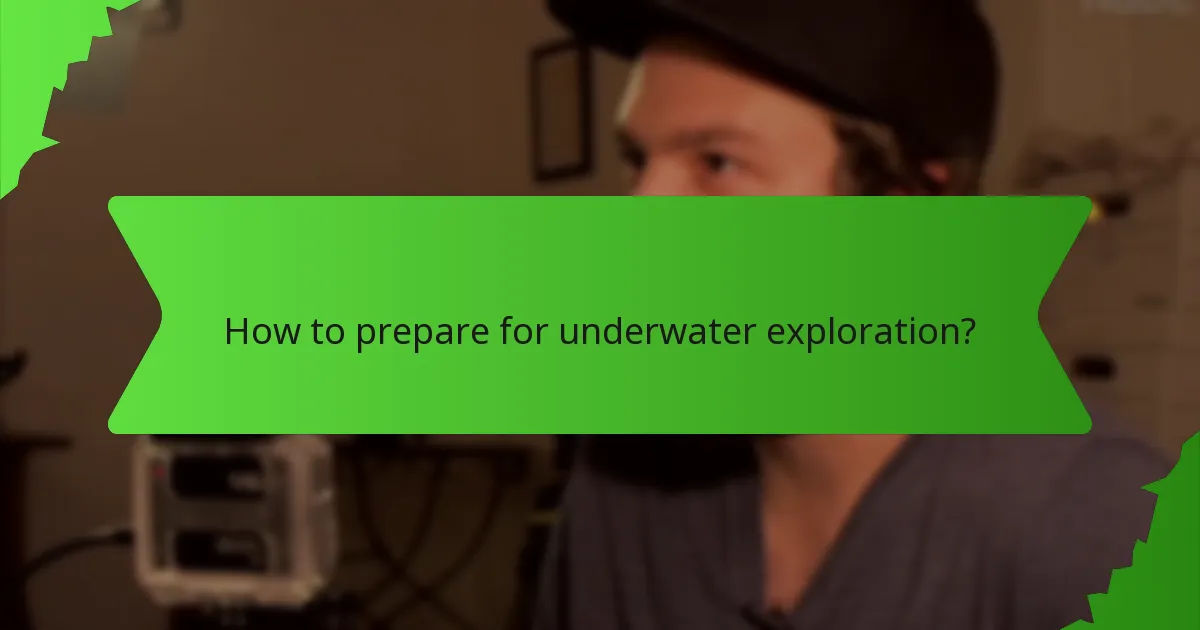 How to prepare for underwater exploration?