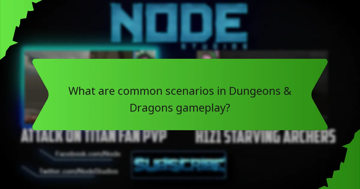 What are common scenarios in Dungeons & Dragons gameplay?