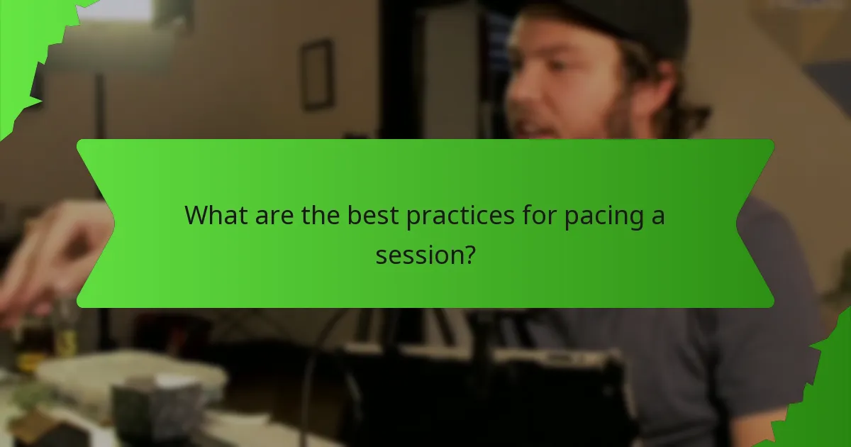 What are the best practices for pacing a session?