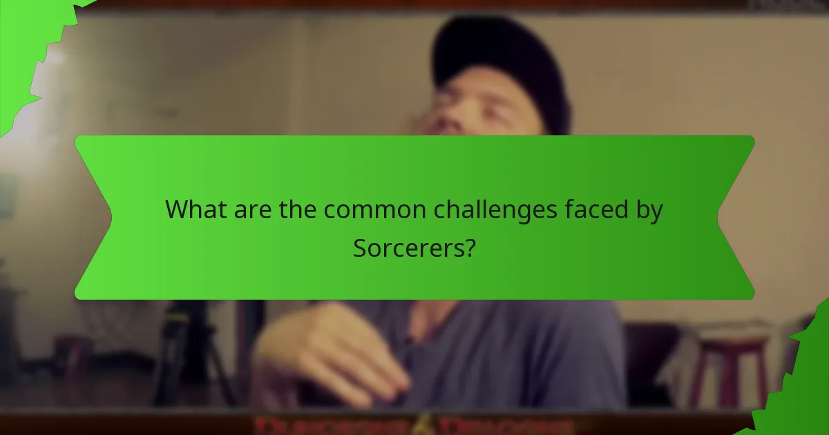 What are the common challenges faced by Sorcerers?