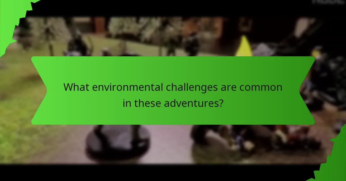 What environmental challenges are common in these adventures?
