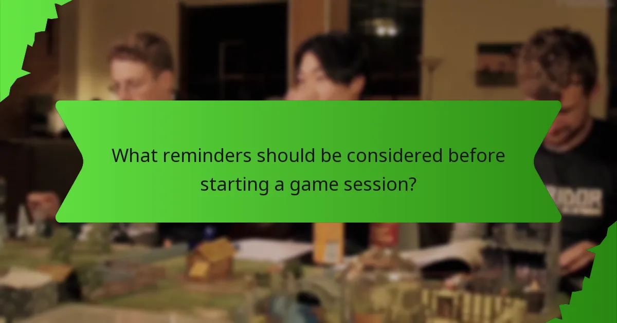 What reminders should be considered before starting a game session?
