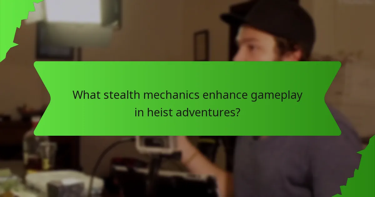 What stealth mechanics enhance gameplay in heist adventures?