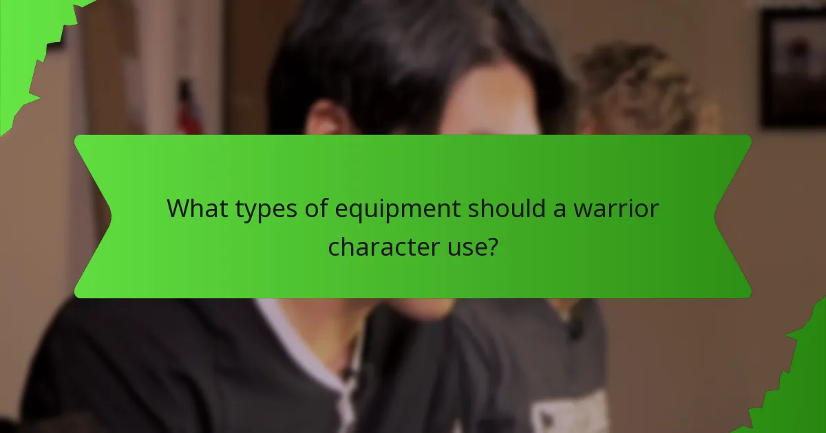 What types of equipment should a warrior character use?