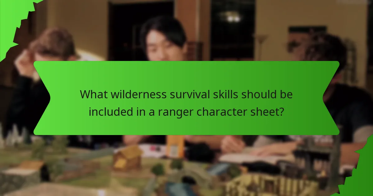 What wilderness survival skills should be included in a ranger character sheet?