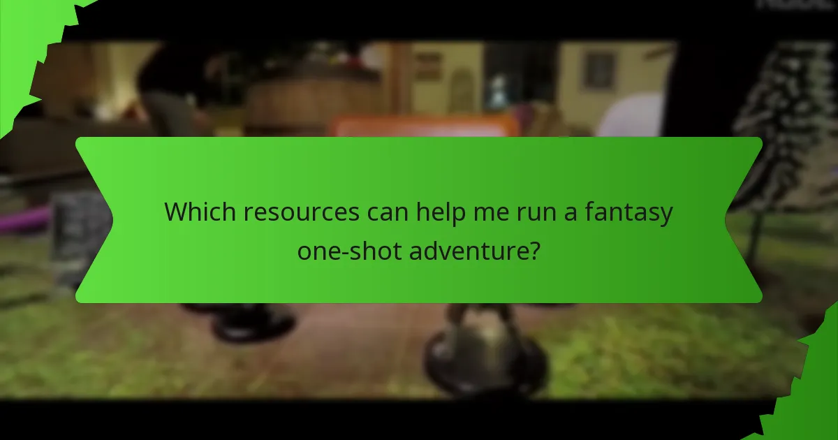 Which resources can help me run a fantasy one-shot adventure?
